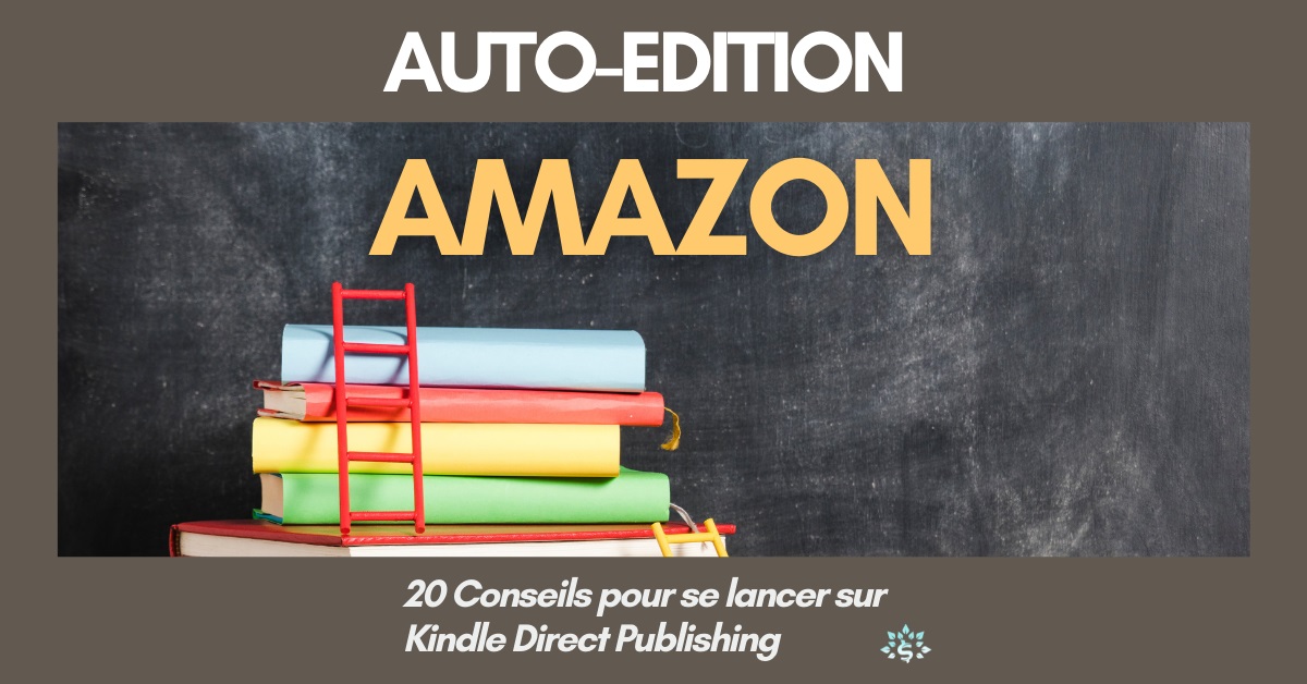 You are currently viewing Auto-édition Amazon : 20 conseils pour vendre plus de livres